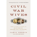 Civil War Wives: The Lives & Times of Angelina Grimke Weld, Varina Howell Davis & Julia Dent Grant