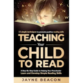 Teaching Your Child To Read: A Step By Step Guide To Helping Your Preschooler Learn And Develop Simple Reading Skills