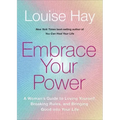 Embrace Your Power: A Womans Guide to Loving Yourself, Breaking Rules, and Bringing Good Into Your Life
