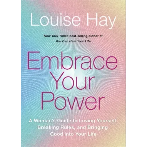 Embrace Your Power: A Womans Guide to Loving Yourself, Breaking Rules, and Bringing Good Into Your Life
