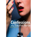 Confessions of a Trauma Nurse