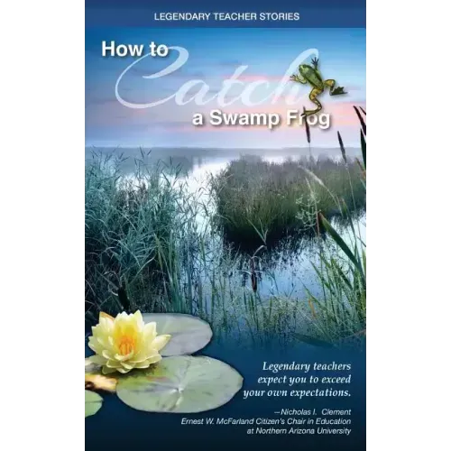 Legendary Teacher Stories: How To Catch A Swamp Frog