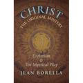 Christ the Original Mystery: Esoterism and the Mystical Way, With Special Reference to the Works of René Guénon