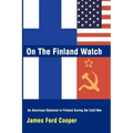 On the Finland Watch: An American Diplomat in Finland During the Cold War