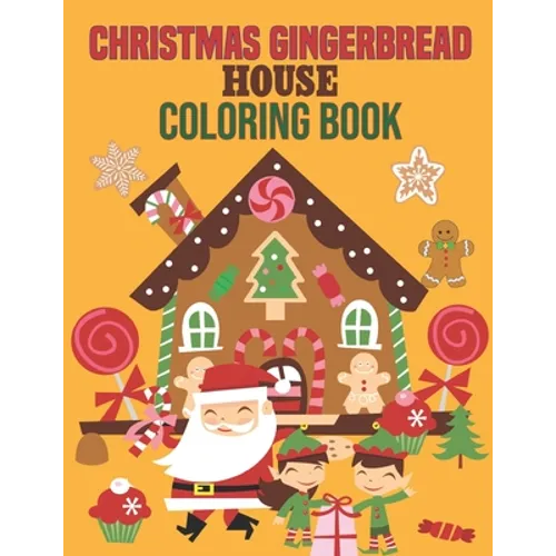 Christmas Gingerbread House Coloring Book: coloring book perfect gift idea for Christmas gingerbread house lover men, women, girls, boys, kids, family