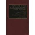 Waste-To-Energy in the United States: A Social and Economic Assessment
