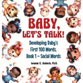 Baby, Let's Talk! Developing Baby's First 100 Words: Book 1 - Social Words