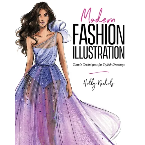 Modern Fashion Illustration: Simple Techniques for Stylish Drawings
