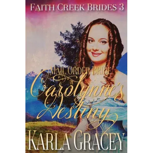 Mail Order Bride - Carolynne's Destiny: Sweet Clean Historical Western Mail Order Bride Inspirational Romance