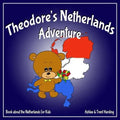 Theodore's Netherlands Adventure: Books about the Netherlands for Kids