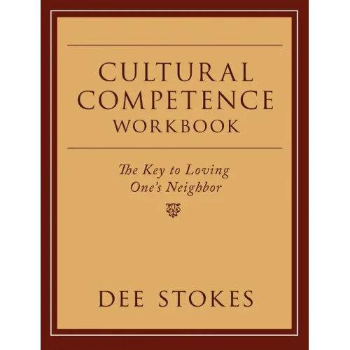 Cultural Competence Workbook: The Key to Loving One's Neighbor