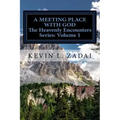 A Meeting Place With God: Your Purpose And Destiny Revealed