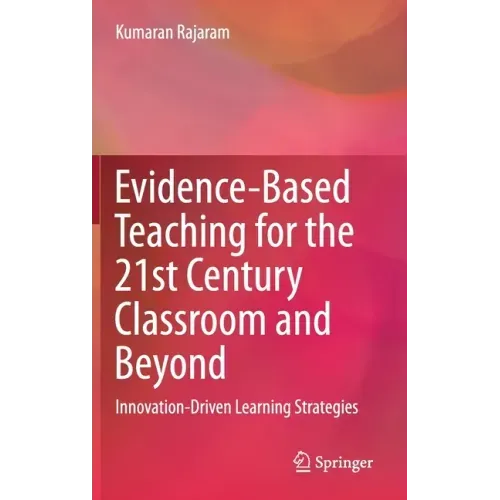 Evidence-Based Teaching for the 21st Century Classroom and Beyond: Innovation-Driven Learning Strategies