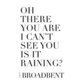 Oh There You Are I Can't See You Is It Raining?