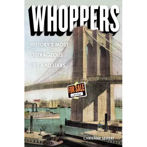 Whoppers: History's Most Outrageous Lies and Liars