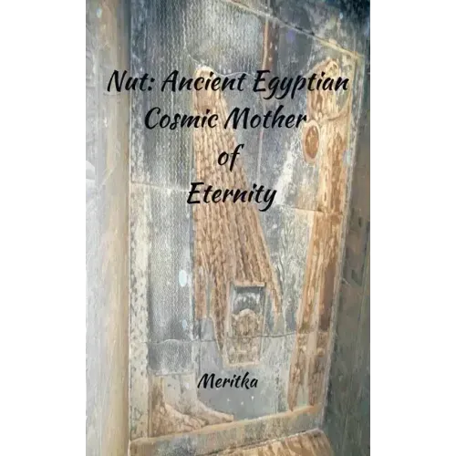 Nut: Ancient Egyptian Cosmic Mother of Eternity