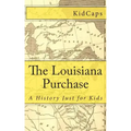 The Louisiana Purchase: A History Just for Kids