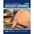 Getting Started in Woodturning: 18 Practical Projects & Expert Advice on Safety, Tools & Techniques