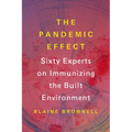 The Pandemic Effect: Ninety Experts on Immunizing the Built Environment