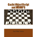 Caché ObjectScript and MUMPS: Technical Learning Manual