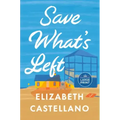 Save What's Left: A Novel (Good Morning America Book Club)