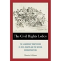 The Civil Rights Lobby: The Leadership Conference on Civil Rights and the Second Reconstruction