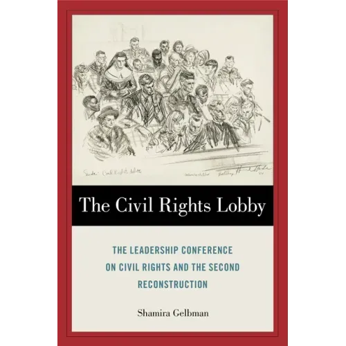 The Civil Rights Lobby: The Leadership Conference on Civil Rights and the Second Reconstruction