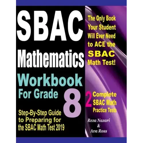 SBAC Mathematics Workbook For Grade 8: Step-By-Step Guide to Preparing for the SBAC Math Test 2019