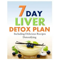 7-Day Liver Detox Plan: Including Delicious Detoxifying Recipes