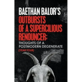 Outbursts of a Supercilious Renouncer;: Thoughts of a Postmodern Degenerate