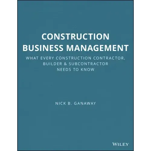 Construction Business Management: What Every Construction Contractor, Builder and Subcontractor Needs to Know