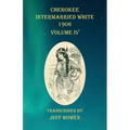 Cherokee Intermarried White 1906 Volume IV