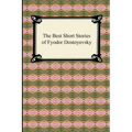 The Best Short Stories of Fyodor Dostoyevsky