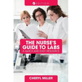 A Nurse's Guide to Labs: A Quick and Easy Resource