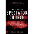 The End of Spectator Church: Answering God's Call to Full Engagement