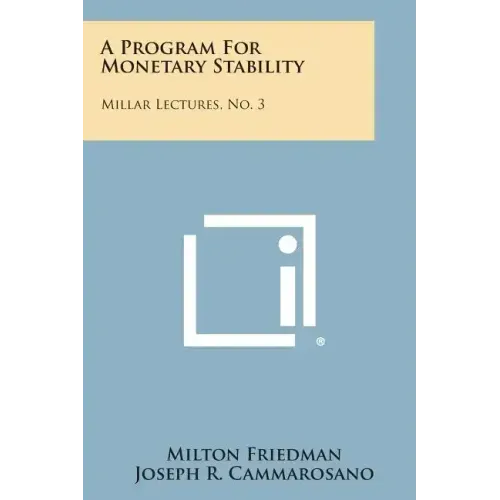 A Program for Monetary Stability: Millar Lectures, No. 3