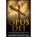Secret Societies and Conspiracies: Secret Society Opus Dei: Catholicism's Secret Sect