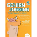 GEHIRNJOGGING FÜR ERWACHSENE - Geistig fit durch effektives Gedächtnistraining und Denksport-Übungen: Logik- und Kreuzworträtsel, Knobelspiele, Allgem