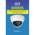 CCTV Handbook: Buying, Installing, Configuring, & Troubleshooting A User's Guide to CCTV Security