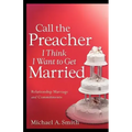 Call The Preacher I Think I Want To Get Married