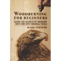 Woodburning for Beginners: Learn the Secrets of Drawing With Fire With Minimal Tools