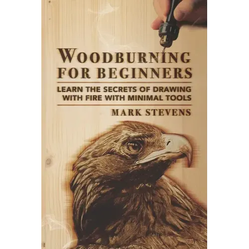 Woodburning for Beginners: Learn the Secrets of Drawing With Fire With Minimal Tools