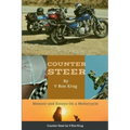 Counter Steer: Memoir and Essays On a Motorcycle