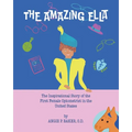 The Amazing Ella: : The Inspirational and Unconventional Story of the First Female Optometrist in the United States