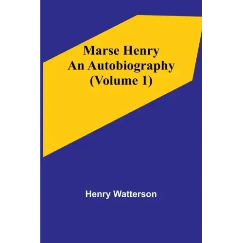 Marse Henry: An Autobiography (Volume 1)