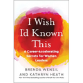 I Wish I'd Known This: 6 Career-Accelerating Secrets for Women Leaders