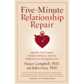 Five-Minute Relationship Repair: Quickly Heal Upsets, Deepen Intimacy, and Use Differences to Strengthen Love