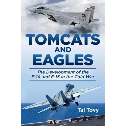 Tomcats and Eagles: The Development of the F-14 and F-15 in the Cold War