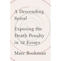 A Descending Spiral: Exposing the Death Penalty in 12 Essays