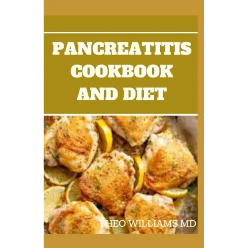 Pancreatitis Cookbook and Diet: Fast and Simple To Make Recipes, Food and Meal Plan To Eliminate Pancreatitis